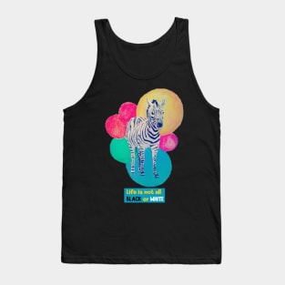 Life is not all black or white - zebra Tank Top